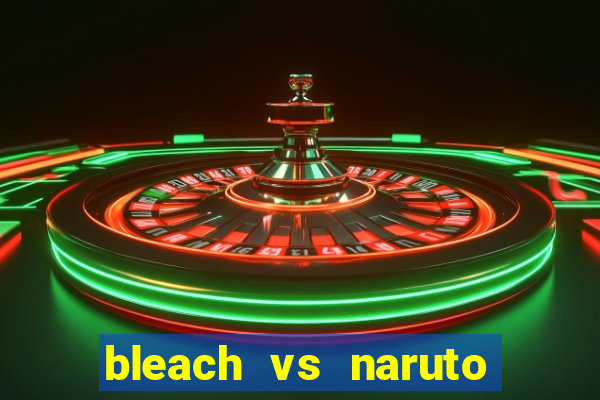 bleach vs naruto 2.6 jogos de luta